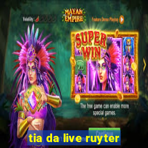 tia da live ruyter